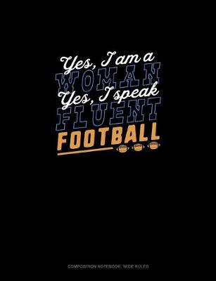 Cover of Yes, I Am A Woman, Yes, I Speak Fluent Football