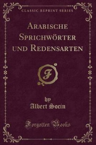 Cover of Arabische Sprichwörter Und Redensarten (Classic Reprint)