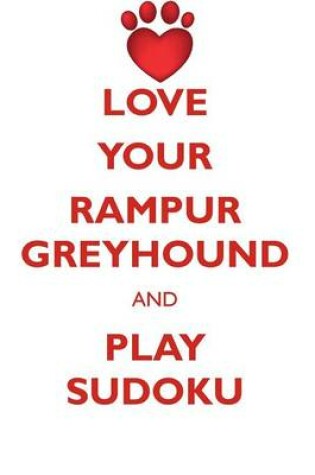 Cover of LOVE YOUR RAMPUR GREYHOUND AND PLAY SUDOKU RAMPUR GREYHOUND SUDOKU LEVEL 1 of 15