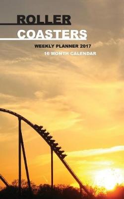 Book cover for Roller Coasters Weekly Planner 2017