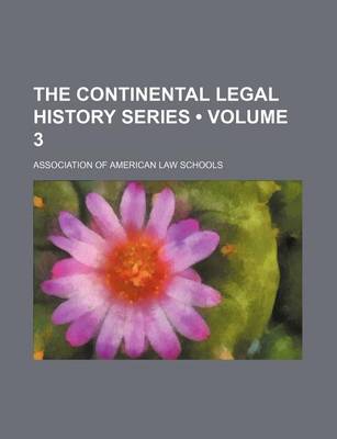 Book cover for The Continental Legal History Series (Volume 3)