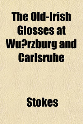 Book cover for The Old-Irish Glosses at Wu Rzburg and Carlsruhe