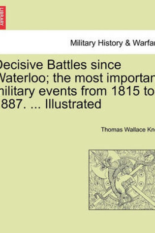 Cover of Decisive Battles Since Waterloo; The Most Important Military Events from 1815 to 1887. ... Illustrated