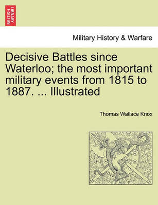 Book cover for Decisive Battles Since Waterloo; The Most Important Military Events from 1815 to 1887. ... Illustrated