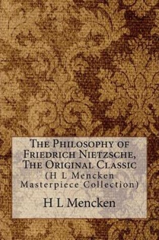 Cover of The Philosophy of Friedrich Nietzsche, the Original Classic