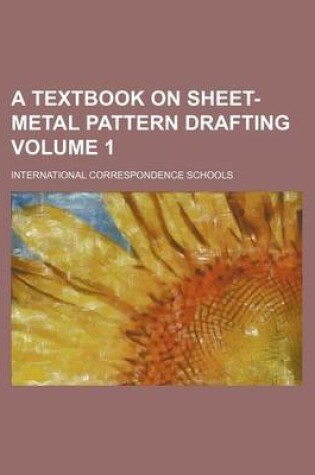 Cover of A Textbook on Sheet-Metal Pattern Drafting Volume 1