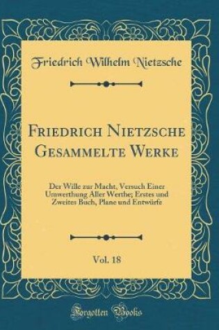 Cover of Friedrich Nietzsche Gesammelte Werke, Vol. 18
