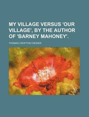 Book cover for My Village Versus 'Our Village', by the Author of 'Barney Mahoney'.