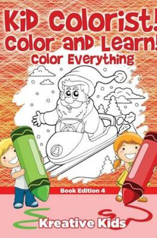 Cover of Kid Colorist! Color and Learn! Color Everything Book Edition 4