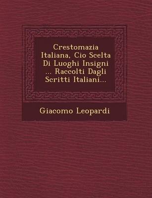 Book cover for Crestomazia Italiana, CIO Scelta Di Luoghi Insigni ... Raccolti Dagli Scritti Italiani...