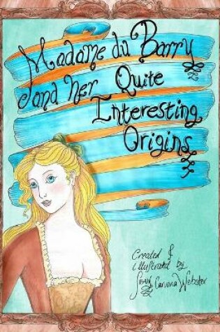 Cover of Madame du Barry and her Quite Interesting Origins