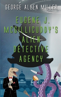 Book cover for Eugene J. McGillicuddy's Alien Detective Agency