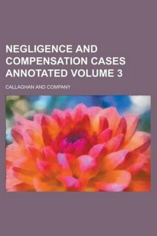 Cover of Negligence and Compensation Cases Annotated Volume 3