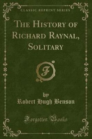Cover of The History of Richard Raynal, Solitary (Classic Reprint)