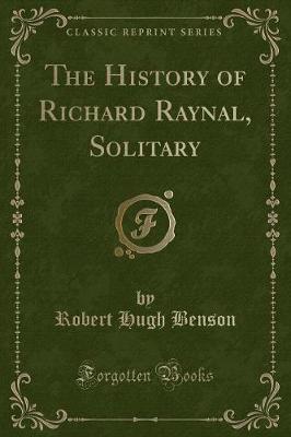 Book cover for The History of Richard Raynal, Solitary (Classic Reprint)