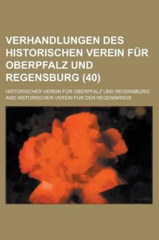 Cover of Verhandlungen Des Historischen Verein Fur Oberpfalz Und Regensburg (40 )