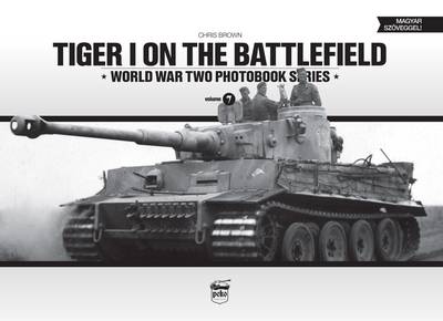 Book cover for Tiger I on the Battlefield: World War Two Photobook Series