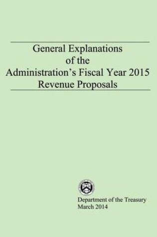 Cover of General Explanations of the Administrations Fiscal Year 2015 Revenue Proposals