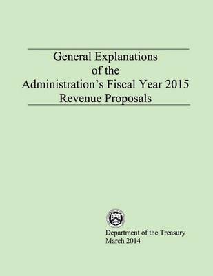 Book cover for General Explanations of the Administrations Fiscal Year 2015 Revenue Proposals
