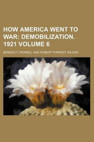 Cover of How America Went to War; Demobilization. 1921 Volume 6