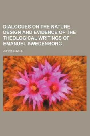 Cover of Dialogues on the Nature, Design and Evidence of the Theological Writings of Emanuel Swedenborg