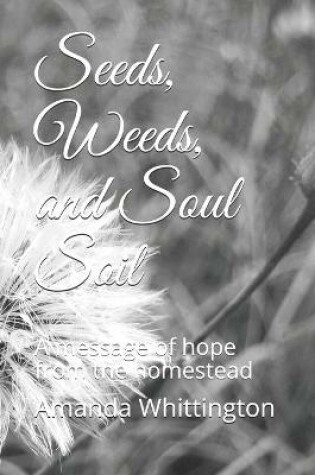 Cover of Seeds, Weeds, and Soul Soil
