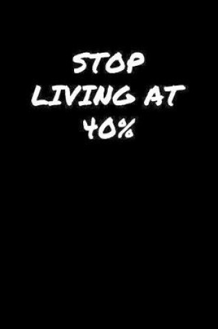 Cover of Stop Living At 40�