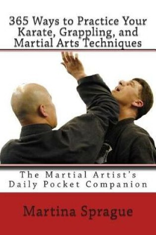Cover of 365 Ways to Practice Your Karate, Grappling, and Martial Arts Techniques