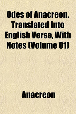 Book cover for Odes of Anacreon. Translated Into English Verse, with Notes (Volume 01)