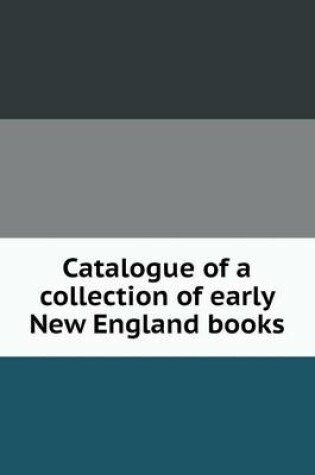 Cover of Catalogue of a collection of early New England books