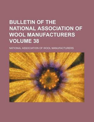 Book cover for Bulletin of the National Association of Wool Manufacturers Volume 38