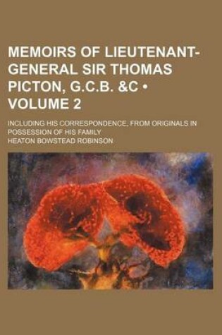 Cover of Memoirs of Lieutenant-General Sir Thomas Picton, G.C.B. &C (Volume 2); Including His Correspondence, from Originals in Possession of His Family