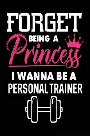 Cover of Forget Being a Princess I Wanna Be a Personal Trainer