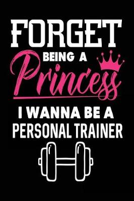 Book cover for Forget Being a Princess I Wanna Be a Personal Trainer
