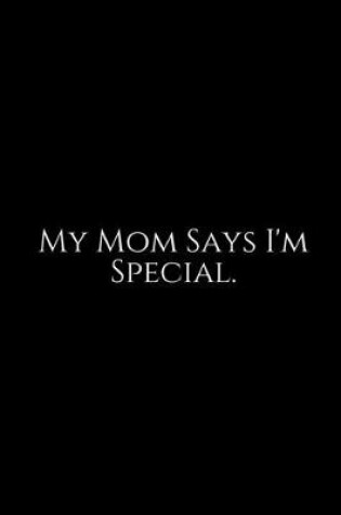 Cover of My Mom Says I'm Special