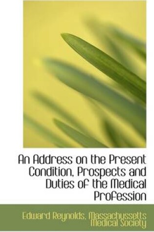 Cover of An Address on the Present Condition, Prospects and Duties of the Medical Profession