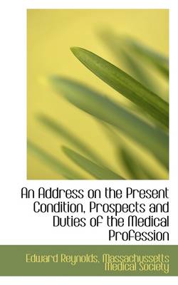 Book cover for An Address on the Present Condition, Prospects and Duties of the Medical Profession