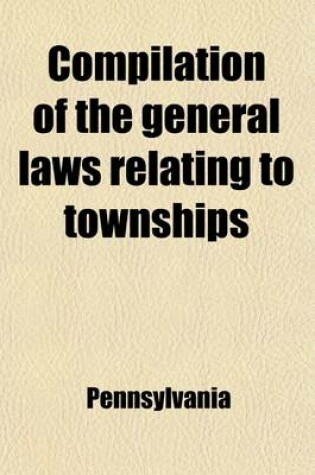 Cover of Compilation of the General Laws Relating to Townships; Legislative Reference Bureau