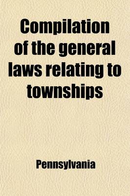 Book cover for Compilation of the General Laws Relating to Townships; Legislative Reference Bureau