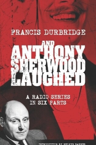 Cover of And Anthony Sherwood Laughed (Scripts of the six-part radio series)