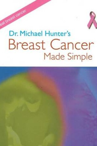 Cover of Dr Michael Hunter's Breast Cancer Made Simple