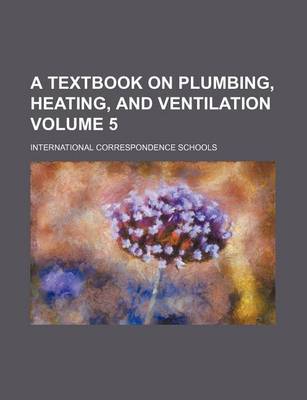 Book cover for A Textbook on Plumbing, Heating, and Ventilation Volume 5