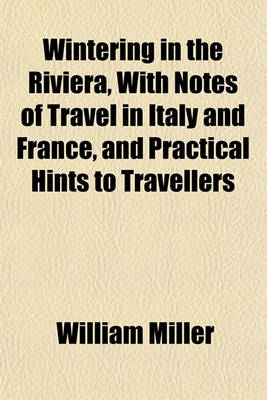 Book cover for Wintering in the Riviera, with Notes of Travel in Italy and France, and Practical Hints to Travellers