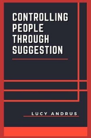 Cover of Controlling People Through Suggestion