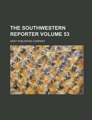 Book cover for The Southwestern Reporter Volume 53