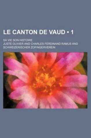 Cover of Le Canton de Vaud (1); Sa Vie Son Histoire