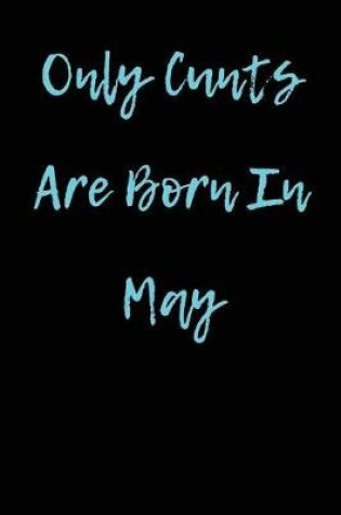 Cover of Only Cunts are Born in May