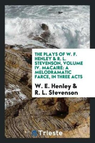 Cover of The Plays of W. F. Henley & R. L. Stevenson, Volume IV. Macaire