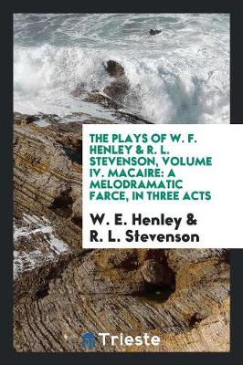 Book cover for The Plays of W. F. Henley & R. L. Stevenson, Volume IV. Macaire