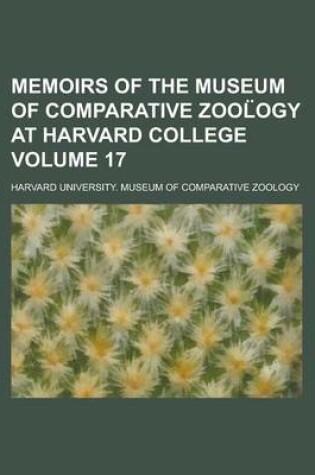 Cover of Memoirs of the Museum of Comparative Zool Ogy at Harvard College Volume 17